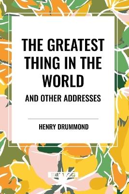 The Greatest Thing in the World and Other Addresses - Henry Drummond - cover