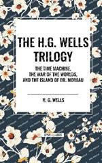 The H.G. Wells Trilogy: The Time Machine The, War of the Worlds, and the Island of Dr. Moreau