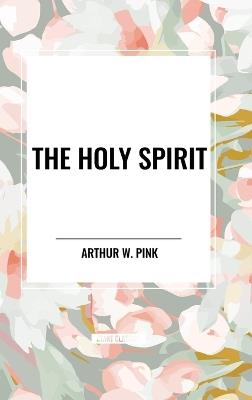 The Holy Spirit - Arthur W Pink - cover