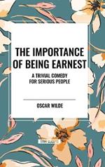 The Importance of Being Earnest: A Trivial Comedy for Serious People