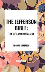 The Jefferson Bible: The Life and Morals of