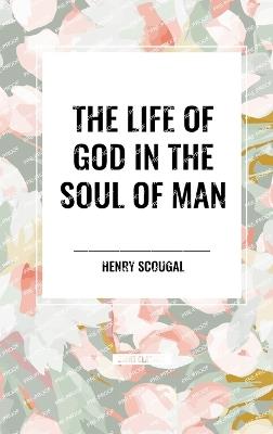 The Life of God in the Soul of Man - Henry Scougal - cover