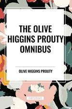 The Olive Higgins Prouty Omnibus: Bobbie: General Manager, The Fifth Wheel, Stella Dallas