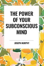 The Power of Your Subconscious Mind