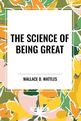 The Science of Being Great - Wallace D Wattles - cover