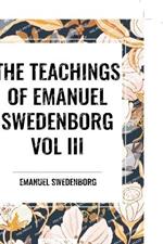 The Teachings of Emanuel Swedenborg: Vol III Last Judgment