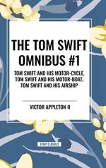 The Tom Swift Omnibus #1: Tom Swift and His Motor-Cycle, Tom Swift and His Motor-Boat, Tom Swift and His Airship