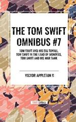 The Tom Swift Omnibus #7: Tom Swift and His Big Tunnel, Tom Swift in the Land of Wonders, Tom Swift and His War Tank