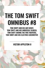 The Tom Swift Omnibus #8: Tom Swift and His Air Scout, Tom Swift and His Undersea Search, Tom Swift Among the Fire Fighters, Tom Swift and His E