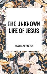 The Unknown Life of Jesus