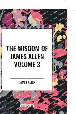 The Wisdom of James Allen, Volume 3 - James Allen - cover