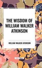 The Wisdom of William Walker Atkinson