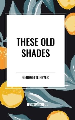 These Old Shades - Georgette Heyer - cover