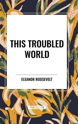 This Troubled World - Eleanor Roosevelt - cover