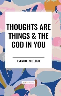 Thoughts Are Things & the God in You - Prentice Mulford - cover