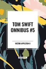Tom Swift Omnibus #5: Tom Swift in Captivity, Tom Swift and His Wizard Camera, Tom Swift and His Great Searchlight