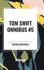 Tom Swift Omnibus #5: Tom Swift in Captivity, Tom Swift and His Wizard Camera, Tom Swift and His Great Searchlight