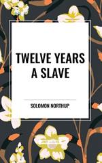 Twelve Years a Slave (An African American Heritage Book)