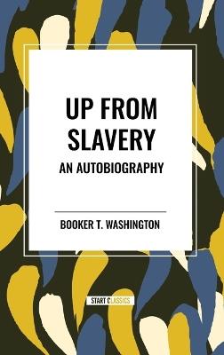 Up from Slavery: An Autobiography (an African American Heritage Book) - Booker T Washington - cover