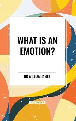 What Is an Emotion? - William James - cover