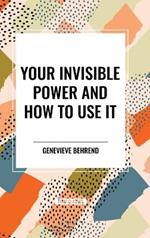 Your Invisible Power and How to Use It