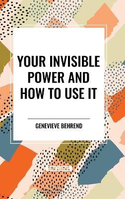 Your Invisible Power and How to Use It - Genevieve Behrend - cover