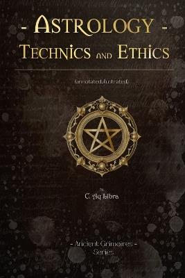 Astrology Technics and Ethics: (annotated, Illustrated) - C Aq Libra - cover