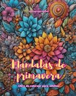 Mandalas de primavera Libro de colorear para adultos Dise?os antiestr?s para fomentar la creatividad: Im?genes m?sticas llenas de vida primaveral para relajarse y equilibrar el alma