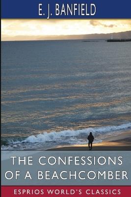 The Confessions of a Beachcomber (Esprios Classics) - E J Banfield - cover