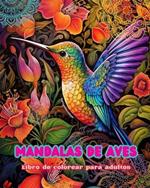 Mandalas de aves Libro de colorear para adultos Dise?os antiestr?s para fomentar la creatividad: Im?genes m?sticas de aves para aliviar el estr?s y equilibrar la mente