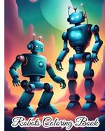 Robots Coloring Book For Kids: Fun Coloring Book With 28 Pages of Unique Robots to Color For Boys, Girls