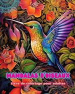 Mandalas d'oiseaux Livre de coloriage pour adultes Dessins anti-stress pour encourager la cr?ativit?: Images mystiques d'oiseaux pour soulager le stress et ?quilibrer l'esprit