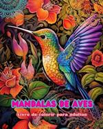 Mandalas de aves Livro de colorir para adultos Imagens antiestresse para estimular a criatividade: Imagens m?sticas de aves para aliviar o estresse e equilibrar a mente