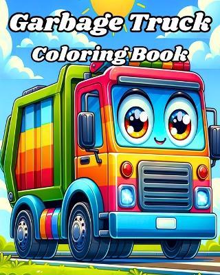 Garbage Truck Coloring Book: Easy and Funny Trash Trucks to Color for Kids - Caroline J Blackmore - cover