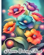 Flowers Coloring Book: Flowers Coloring Pages For Stress Relief, Relaxation, Mindfulness and Anxiety