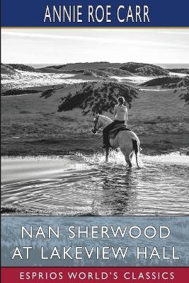 Nan Sherwood at Lakeview Hall (Esprios Classics): Or, The Mystery of the Haunted Boathouse - Annie Roe Carr - cover