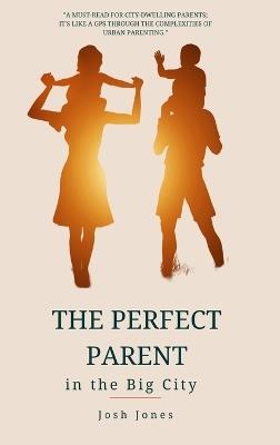 The Perfect Parent in the Big City - Josh Jones - cover