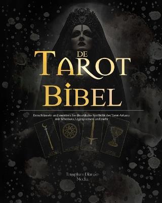 Tarot Bibel: Entschl?sseln und meistern Sie die okkulte Symbolik der Tarot-Arkana - Templum Dianae Media - cover