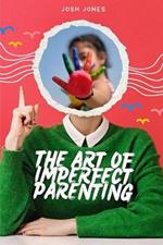 The Art of Imperfect Parenting