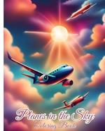 Planes in the Sky Coloring Book: Airplanes Color For Everyone Who Loves Planes Awsome Adventures In The Sky