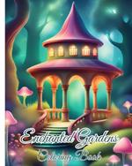 Enchanted Gardens Coloring Book: Mindfulness Coloring Book with Relaxing Landscapes for Adults and Teens