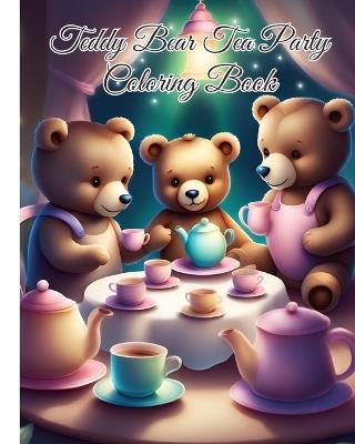 Teddy Bear Tea Party Coloring Book: Teddy Bears Picnic, Cute Bear Coloring Book / Stress Relief and Relaxation - Thy Nguyen - cover