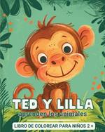 Ted y Lilla aprenden los animales - Libro de colorear para niños de 2 años en adelante: Mi primer libro para aprender y colorear animales - con hechos interesantes