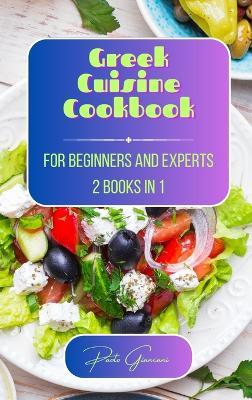 Greek Cuisine Cookbook for Beginners and Experts: 2 Books in 1 - Paolo Giancani - cover