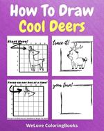 How To Draw Cool Deers: A Step by Step Drawing and Activity Book for Kids to Learn to Draw Cool Deers