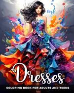 Dresses Coloring Book for Adults and Teens: Fashion Dresses, Beautiful Gowns, and Modern Outfits to Color