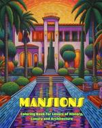 Mansions Coloring Book for Lovers of History, Luxury and Architecture Amazing Designs for Total Relaxation: Dream Mansions and Palaces to Encourage Creativity