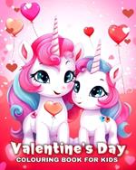 Valentine's Day Colouring Book for Kids: Cute and Easy Colouring Pages with Unicorns, Hearts, Adorable Animals, and More