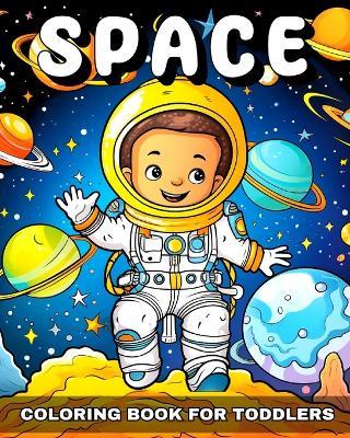 Space Coloring Book for Toddlers: Outer Space Coloring Pages with Astronauts, Planets, Rockets and More - Lucy Riley - cover