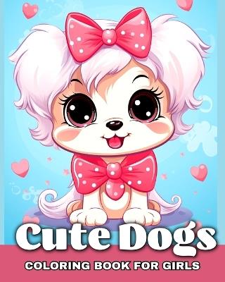 Cute Dogs Coloring Book for Girls: Adorable Dogs & Puppies to Color for Kids Ages 4-8 - Camelia Camy - cover